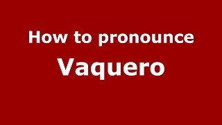 How to pronounce Vaquero