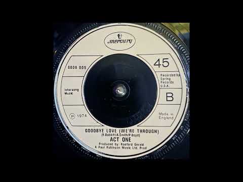 Act One - Goodbye Love (We're Through) (1974)