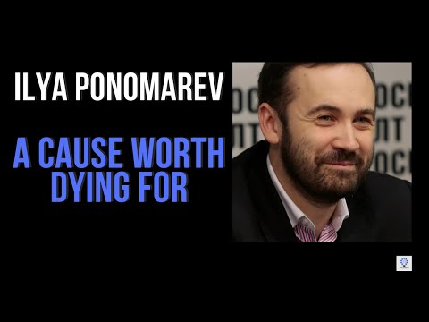 A Cause Worth Dying For | Ilya Ponomarev