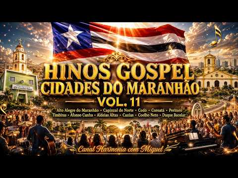 HINOS GOSPEL CIDADES DO MARANHÃO  VOL  11  11 CIDADES  LOUVORES INÉDITOS QUE TOCAM A ALMA 🙏🎶