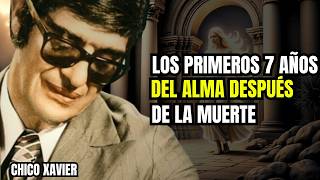 El Misterio De Los Primeros 7 Años Del Alma Después De La Muerte | Chico Xavier