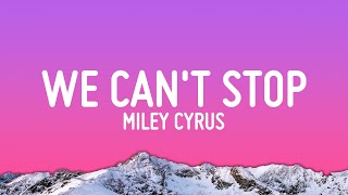 Miley Cyrus - We Can&#39;t Stop (Lyrics)
