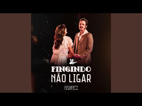 Fingindo Não Ligar - Ramirez