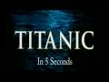 Titanic in 5 Seconds 
