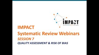 Systematic Review Webinars by IMPACT - SESSION 7 -  Quality Assessment & Risk of Bias