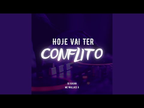 Hoje Vai Ter Conflito