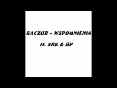 KACZOR - WSPOMNIENIA ft. SBK & HP (HD QUALITY)