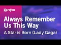 Always Remember Us This Way - A Star is Born (Lady Gaga) | Karaoke Version | KaraFun