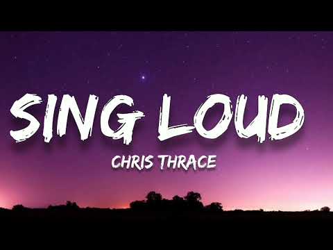 SING LOUD CHRIS THRACE lyrics SONG🎧🎵
