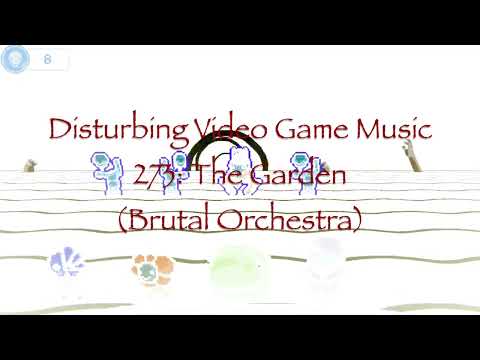 Disturbing Video Game Music 273: The Garden (Brutal Orchestra)