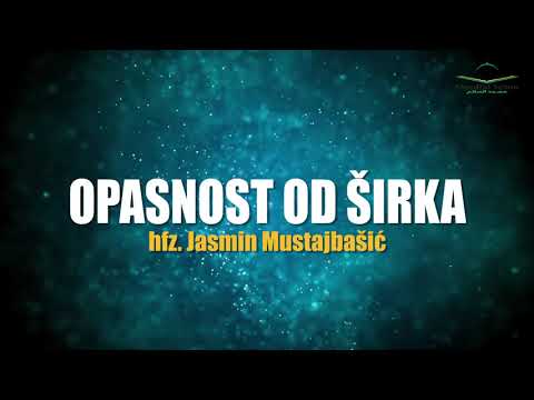 OPASNOST OD ŠIRKA - hfz. Jasmin Mustajbašić