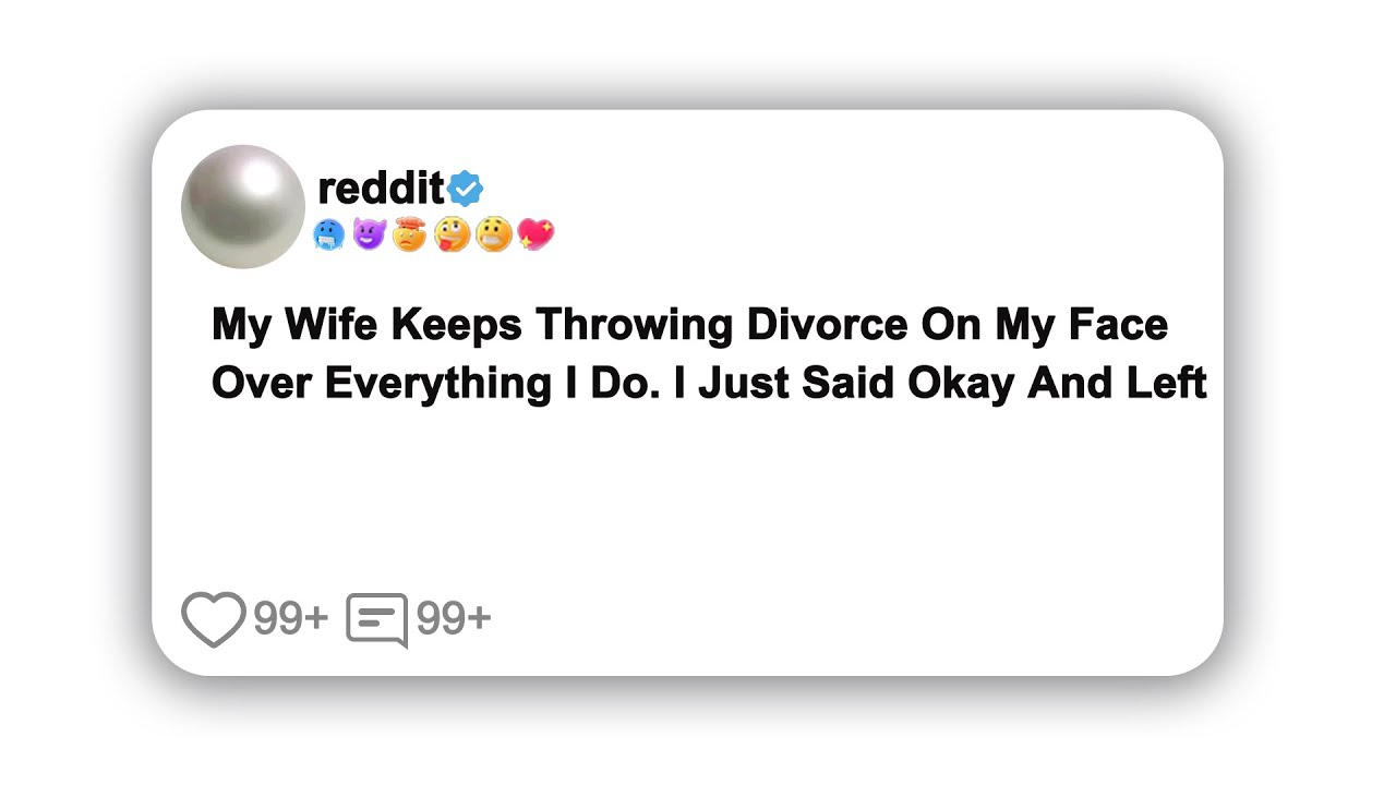 My Wife Keeps Throwing Divorce On My Face Over Everything I Do. I Just Said Okay And Left#reddit