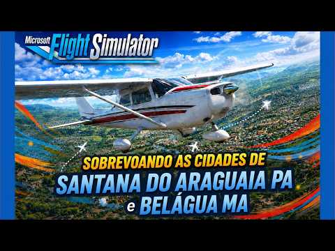 CIDADES DE SANTANA PA, BELÁGUA MA | FLIGHT SUMULATOR 2024