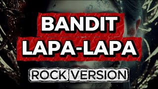 Download lagu 🎸 BANDIT LAPA-LAPA – ROCK VERSION by Lapo Tuak mp3