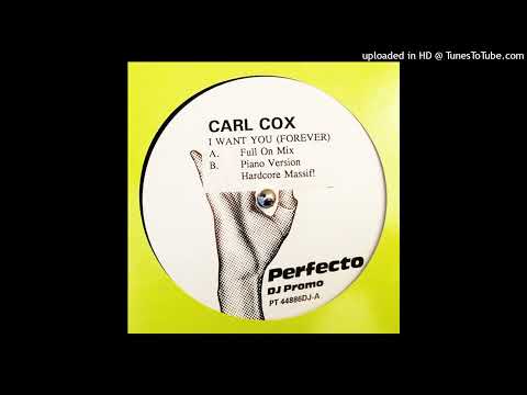 A - Carl Cox - I Want You (Forever) (Full On Mix)