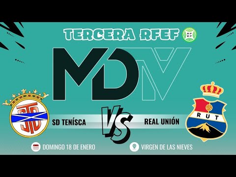 SD TENÍSCA VS REAL UNIÓN - TERCERA RFEF - GRUPO 12 - JORNADA 18
