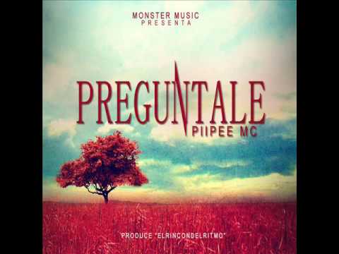 Piipee Mc - Preguntale (Prod.By Monster Music)