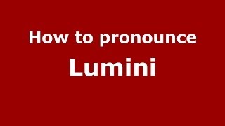 How to pronounce Lumini