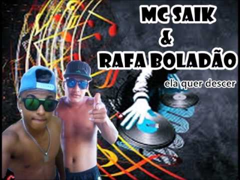 MC SAIK E RAFA BOLADÃO   ELA QUER DESCER