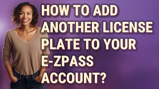 How to add another license plate to your e-ZPass account