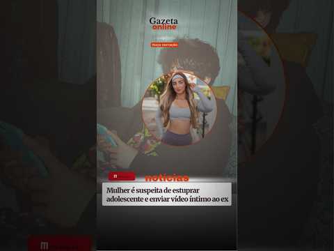 Mulher é suspeita de abusar de adolescente e enviar vídeo íntimo ao ex.