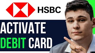 HOW TO ACTIVATE HSBC DEBIT CARD 2024! (FULL GUIDE)