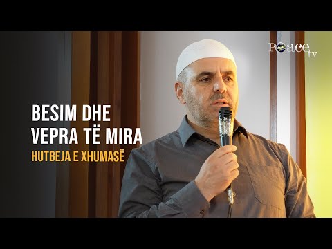 HUTBE | Besim dhe vepra të mira - Ferid Piku