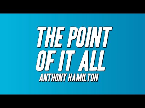 Anthony Hamilton - The Point Of It All (Lyrics)