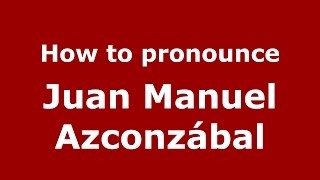 How to pronounce Juan Manuel Azconzábal