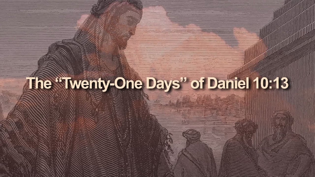 Video: The “Twenty-One Days” of Daniel 10:13