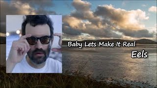 EELS - Baby Let’s Make It Real lyrics
