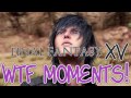 Final Fantasy XV WTF Moments Funny FFXV Fails Compilation