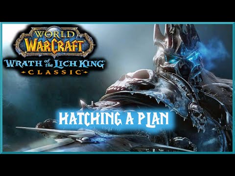 Hatching A Plan - Classic - WoTLK WoW