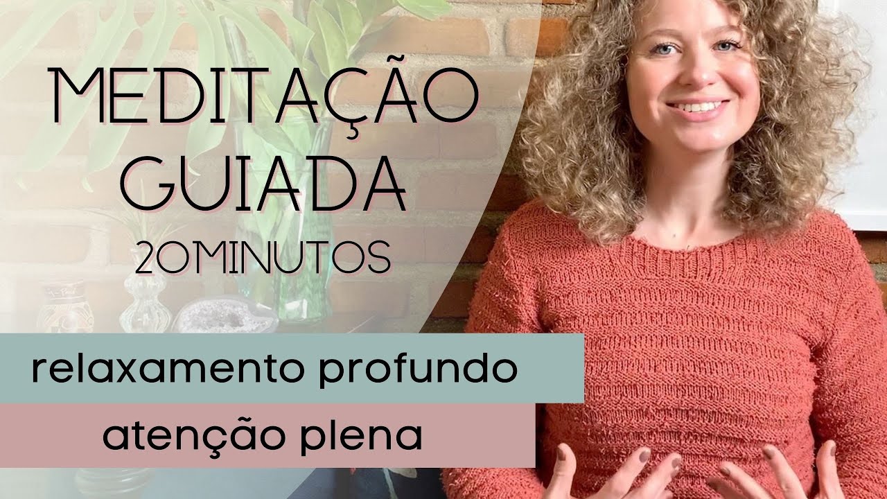 Meditação Guiada 20m: atenção plena à respiração e ao corpo | 20 minutos - relaxamento profundo