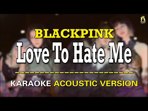 BLACKPINK - Love To Hate Me [KARAOKE ACOUSTIC VERSION] with Easy Lyrics