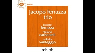 Rebirth - Jacopo Ferrazza Trio
