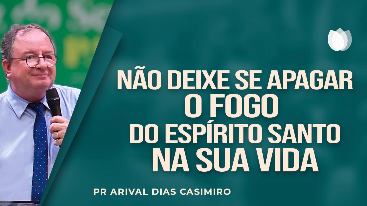 Não deixe apagar o FOGO DO ESPÍRITO SANTO! | Rev. Arival Dias Casimiro | IPP