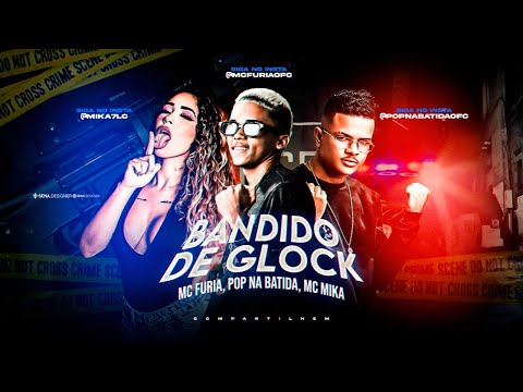 POP NA BATIDA, MC FURIA E MC MIKA - BANDIDO DE GLOCK - REMIX BREGA FUNK