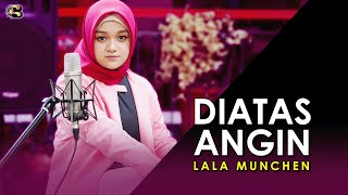 Download lagu LALA MUNCHEN - DIATAS ANGIN mp3 Download lagu LALA MUNCHEN - DIATAS ANGIN mp3