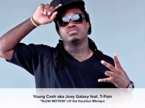 Young Cash aka Joey Galaxy feat  T Pain    Slow Motion