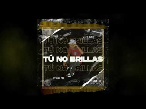 Tú no brillas - Jesko 0H (Audio Oficial
