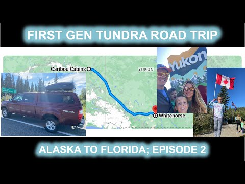Ep  2 Driving from Alaska to Florida in my First Gen Tundra; Caribou Cabins to Whitehorse, YT