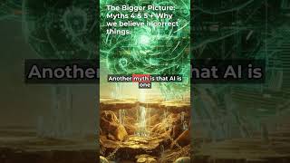 The Bigger Picture: Myths 4 & 5 + Why we believe incorrect things. | AI Daily #Shorts