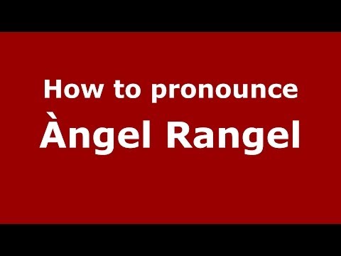 How to pronounce Àngel Rangel (Spanish/Spain) - PronounceNames.com