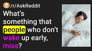What’s something that people who don’t wake up early, miss?