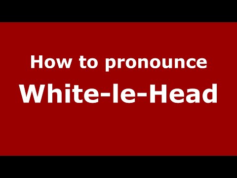 How to pronounce White-Le-Head