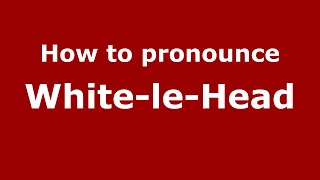 How to pronounce White-Le-Head