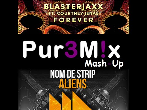 Blasterjaxx ft. Courtney Janaé VS Nom De Strip - Forever Aliens (Pur3M!x Mashup)