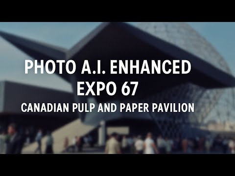 Photo A.I. Enhanced | Expo 67 | Canadian Pulp and Paper Pavilion