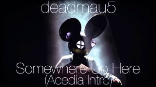 deadmau5 - Somewhere Up Here [w/ Drop The Poptart] (Acedia Intro)